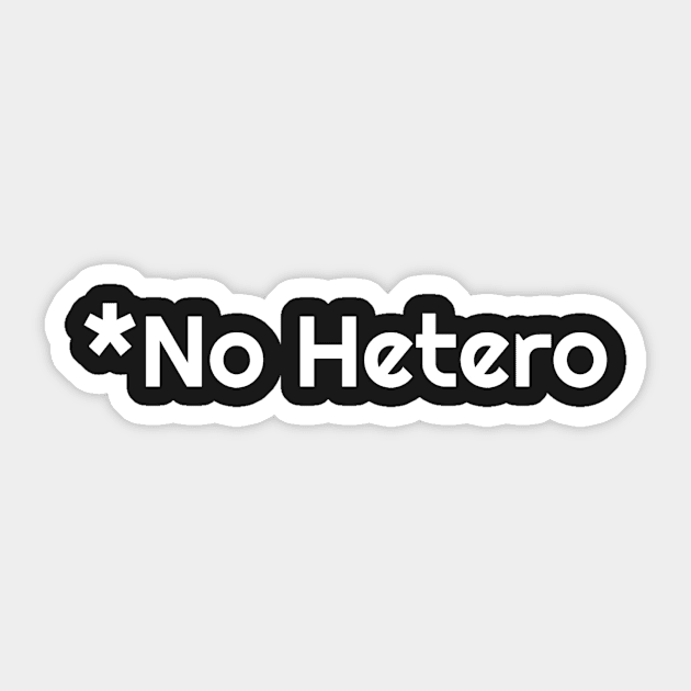 No Hetero (white text) Sticker by TheSaltReport